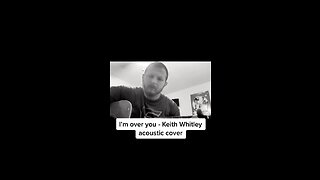 “I’m Over You” Keith Whitley acoustic cover