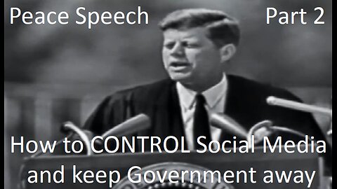 JFK Peace Speech 2 - CONTROLLING Social Media DIRECTLY