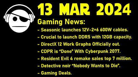 Gaming News | 12VHPWR | DirectX 12 | CD Project Red | Resident Evil | Deals | 13 MAR 2024