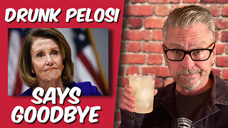 Nancy Pelosi says goodbye. And she's drunk.