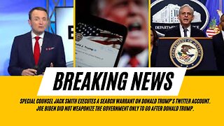 Special Counsel Jack Smith Executes a Search Warrant on Donald Trump’s Twitter Account