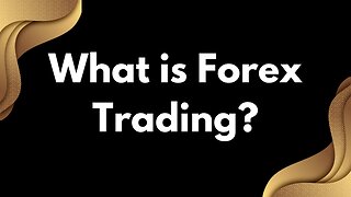 What is Forex Trading?