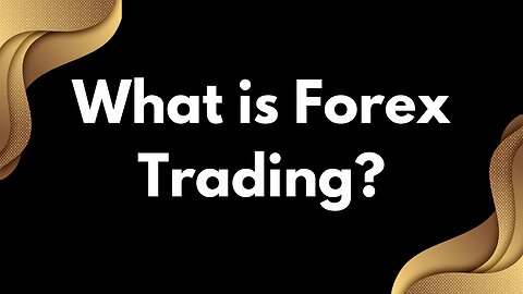 What is Forex Trading?