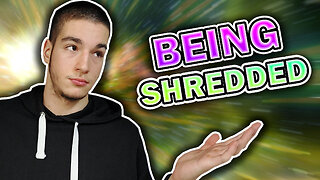 The Sad Reality Of Being Shredded