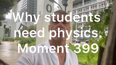 Why students need physics. Moment 399