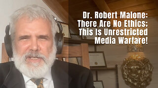 Dr. Robert Malone: There Are No Ethics; This Is Unrestricted Media Warfare!