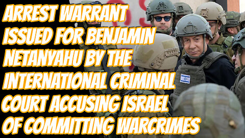 An Arrest Warrant Has Been Issued For Benjamin Netanyahu And Top Hamas Leadership