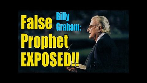 Billy Graham EXPOSED as a False Prophet