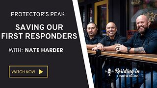 Saving Our First Responders | Nate Harder With Protectors Peak