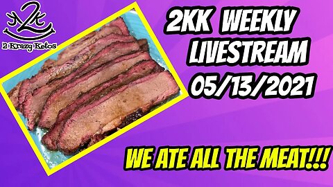 2kk weekly Livestream | 5/13/2021 | We ate all the meat!