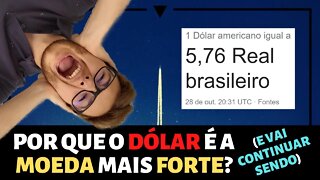 POR QUE O DÓLAR É A MOEDA MAIS FORTE? (e vai continuar sendo)