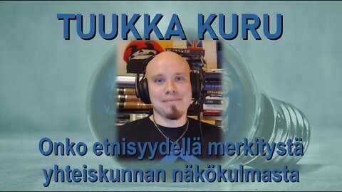 ATOMIstudio: Tuukka Kuru - "Onko etnisyydellä merkitystä yhteiskunnan näkökulmasta" 17.2.22