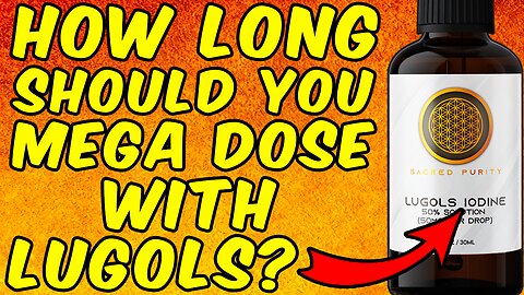 How Long Should You Mega Dose With Lugols Iodine?