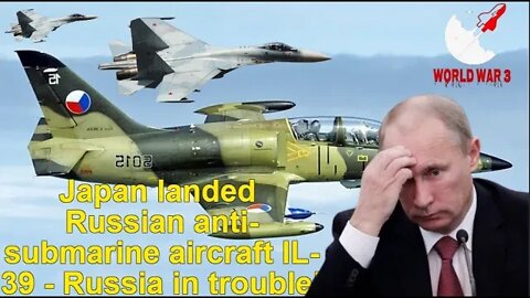 Japan landed Russian anti-submarine aircraft IL-39 - Russia in trouble! - World war 3