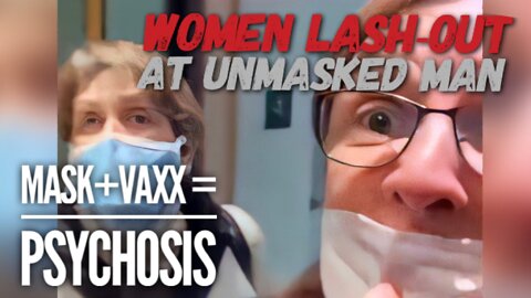 Women Lash-out at Unmasked Man - MASKED+VAXXED=PSYCHOSIS