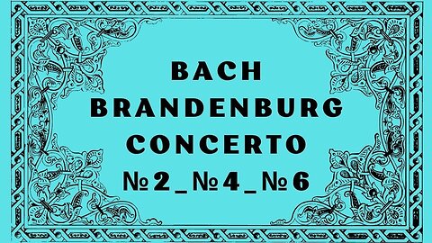 BACH Brandenburg Concerto №2_№4_№6