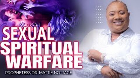 SEXUAL SPIRITUAL WARFARE | PROPHETESS MATTIE NOTTAGE