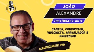 JOÃO ALEXANDRE (ESPECIAL) - 40 ANOS DE ARTE E INSPIRAÇÃO !