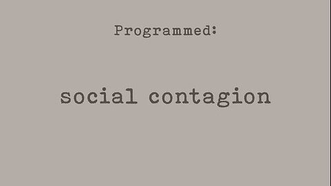 Part 1 of 8 - PROGRAMMED - Social Contagion - Probably Alexandra