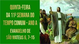 Evangelho da Quinta-feira da 11ª Semana do Tempo Comum - Ano A Mt 6, 7-15