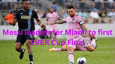 Messi leads Inter Miami to first EVER Cup Final