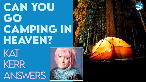 Kat Kerr: Is There Camping In Heaven? | May 11 2022