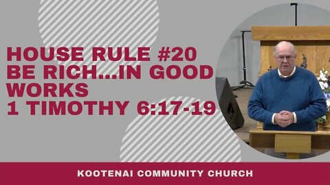 House Rule #20 Be Rich…in Good Works (1 Timothy 6:17-19)