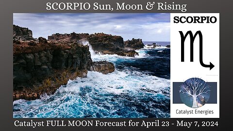 SCORPIO Sun, Moon & Rising: Catalyst FULL MOON Forecast - April 23 - May 7th, 2024
