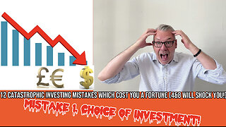 12 CATASTROPHIC MISTAKES INVESTORS MAKE WHICH COST YOU A FORTUNE. NO1. CHOICE OF INVESTMENT!