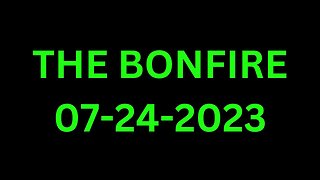 The Bonfire - 07/24/2023