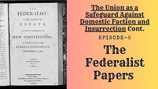 The Federalist Papers - Ep.5 The Union as a Safeguard Against Domestic Faction and Insurrection