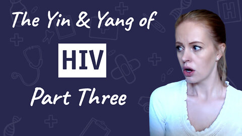 The Yin & Yang of HIV - Part Three | Dr. Sam Bailey