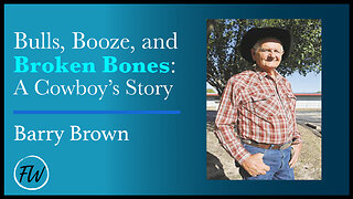 Bulls, Booze, and Broken Bones: A Cowboy’s Story | Barry Brown