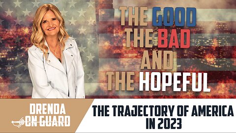 The Good The Bad And The Hopeful: The Trajectory Of America In 2023 | Drenda On Guard