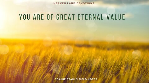 Heaven Land Devotions - You Are Of Great Eternal Value