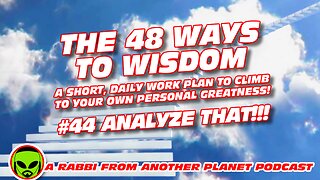 The 48 Ways to Wisdom #44 Analyze That!