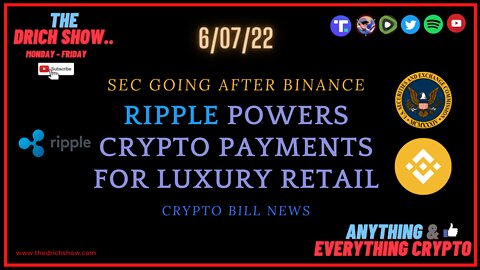 SEC GOING AFTER BINANCE - RIPPLE POWERS CRYPTO PAYMENTS FOR LUXURY RETAIL - CRYPTO BILL NEWS
