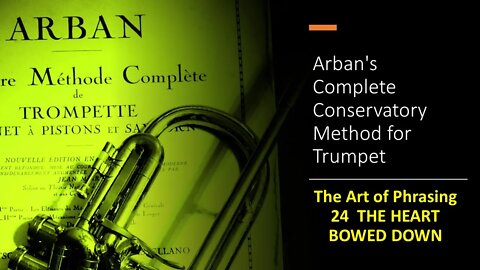 Arban's Complete Conservatory Method for Trumpet-The Art of Phrasing - 24 THE HEART BOWED DOWN