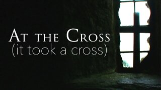 At the Cross (It Took a Cross) // M. Kirk Talley
