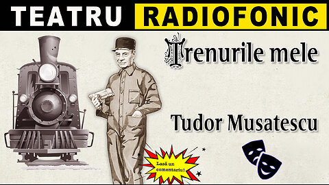 Tudor Musatescu - Trenurile mele | Teatru radiofonic