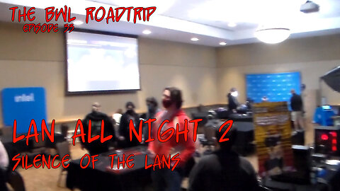 BWL RoadTrip: Lan ALL Night 2