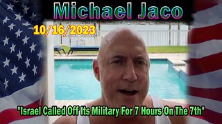 Michael Jaco HUGE Intel 10-16-23: "Israel Called Off Its Military For 7 Hours On The 7th"