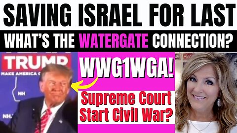 Saving Israel for Last -Truth about Watergate Connected 1-23-24 2 PM CST