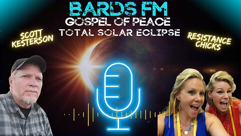BardsFM Gospel of Peace - Significance of The 2024 Total Solar Eclipse