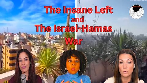 The Insane Left and The Israel - Hamas War
