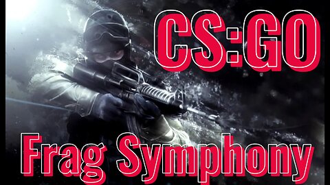 Frag Symphony: CS:GO Montage Madness