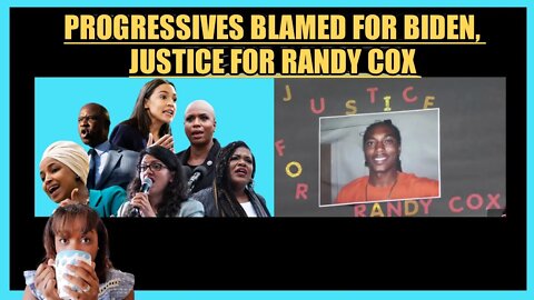 PROGRESSIVES BLAMED FOR BIDEN'S FAILURE, JUSTICE FOR RANDY COX