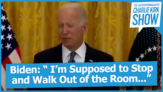 Biden: “ I’m Supposed to Stop and Walk Out of the Room...”