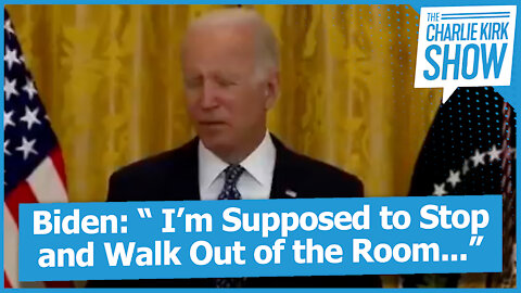 Biden: “ I’m Supposed to Stop and Walk Out of the Room...”