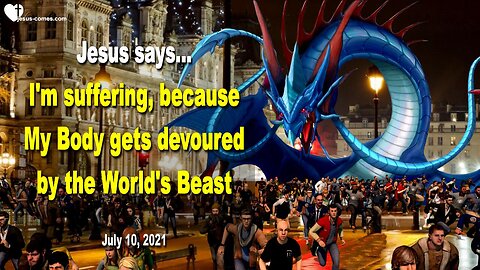 July 10, 2021 🇺🇸 JESUS SAYS... I’m suffering, because My Body gets devoured by the World’s Beast